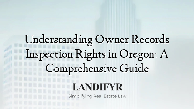 Understanding Owner Records Inspection Rights in Oregon: A Comprehensive Guide
