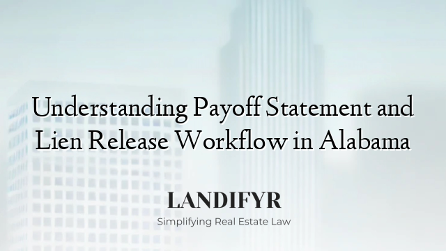 Understanding Payoff Statement and Lien Release Workflow in Alabama