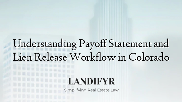 Understanding Payoff Statement and Lien Release Workflow in Colorado