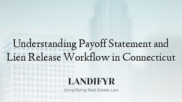 Understanding Payoff Statement and Lien Release Workflow in Connecticut