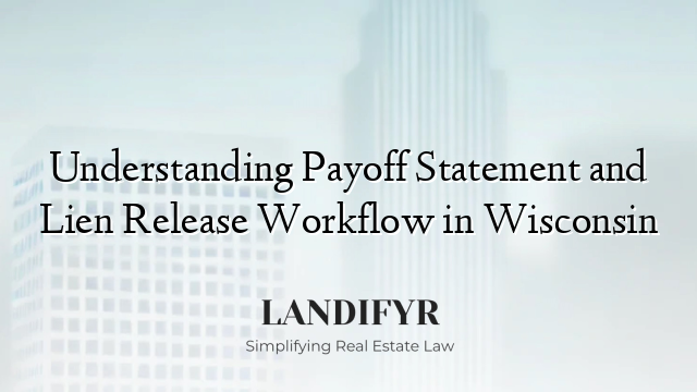 Understanding Payoff Statement and Lien Release Workflow in Wisconsin