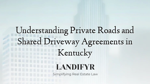 Understanding Private Roads and Shared Driveway Agreements in Kentucky