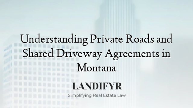 Understanding Private Roads and Shared Driveway Agreements in Montana