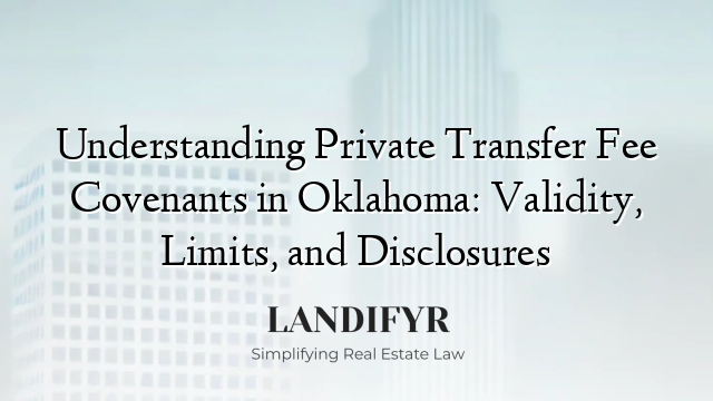 Understanding Private Transfer Fee Covenants in Oklahoma: Validity, Limits, and Disclosures