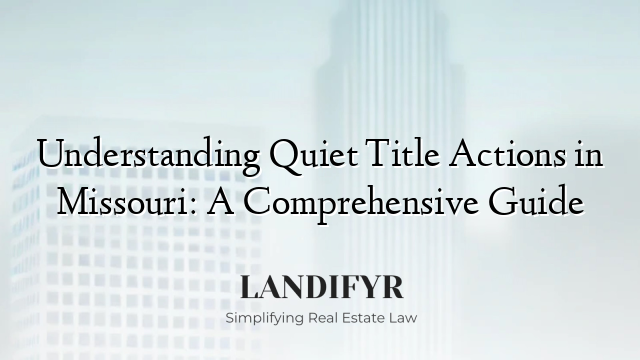 Understanding Quiet Title Actions in Missouri: A Comprehensive Guide