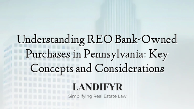 Understanding REO Bank-Owned Purchases in Pennsylvania: Key Concepts and Considerations