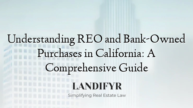 Understanding REO and Bank-Owned Purchases in California: A Comprehensive Guide