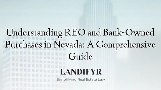 Understanding REO and Bank-Owned Purchases in Nevada: A Comprehensive Guide