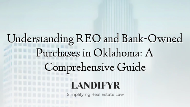 Understanding REO and Bank-Owned Purchases in Oklahoma: A Comprehensive Guide
