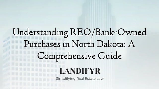 Understanding REO/Bank-Owned Purchases in North Dakota: A Comprehensive Guide