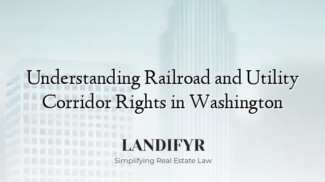Understanding Railroad and Utility Corridor Rights in Washington