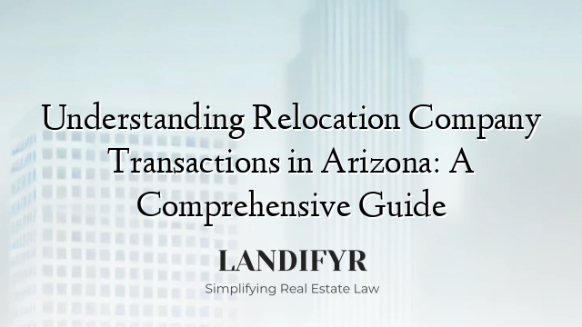 Understanding Relocation Company Transactions in Arizona: A Comprehensive Guide