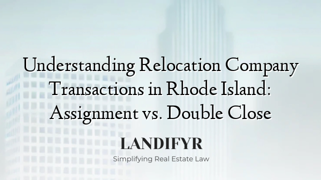 Understanding Relocation Company Transactions in Rhode Island: Assignment vs. Double Close