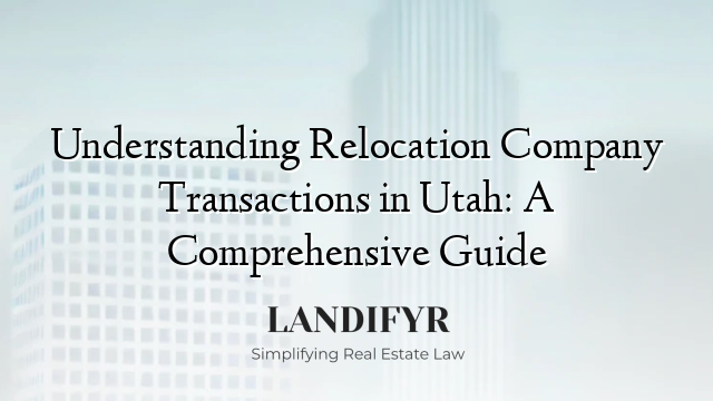 Understanding Relocation Company Transactions in Utah: A Comprehensive Guide