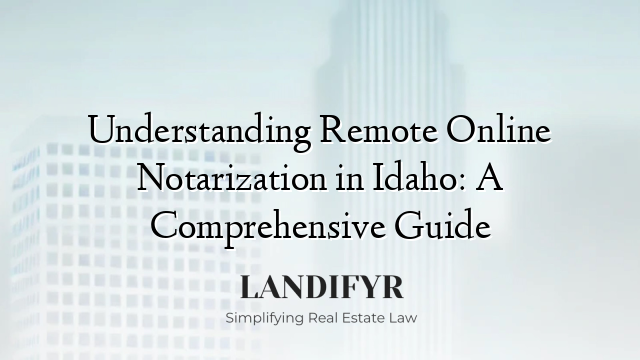 Understanding Remote Online Notarization in Idaho: A Comprehensive Guide