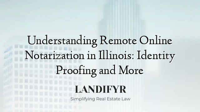 Understanding Remote Online Notarization in Illinois: Identity Proofing and More