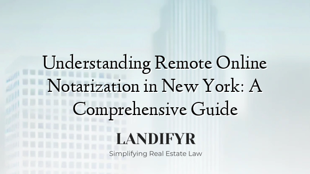 Understanding Remote Online Notarization in New York: A Comprehensive Guide