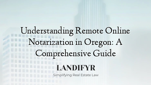 Understanding Remote Online Notarization in Oregon: A Comprehensive Guide