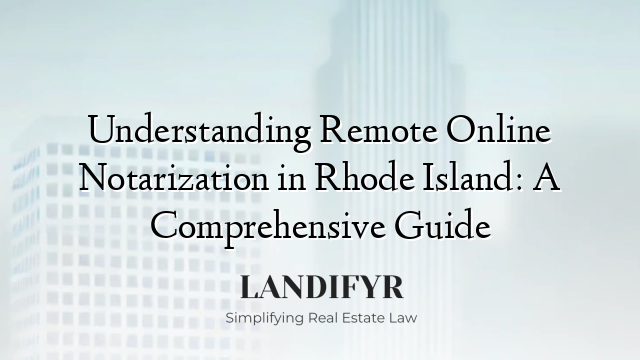 Understanding Remote Online Notarization in Rhode Island: A Comprehensive Guide