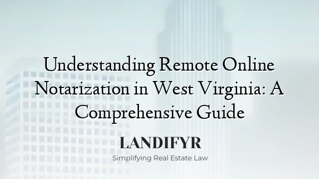 Understanding Remote Online Notarization in West Virginia: A Comprehensive Guide