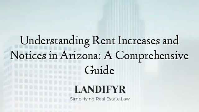 Understanding Rent Increases and Notices in Arizona: A Comprehensive Guide
