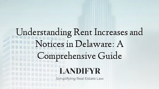 Understanding Rent Increases and Notices in Delaware: A Comprehensive Guide