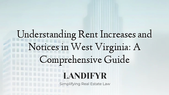 Understanding Rent Increases and Notices in West Virginia: A Comprehensive Guide