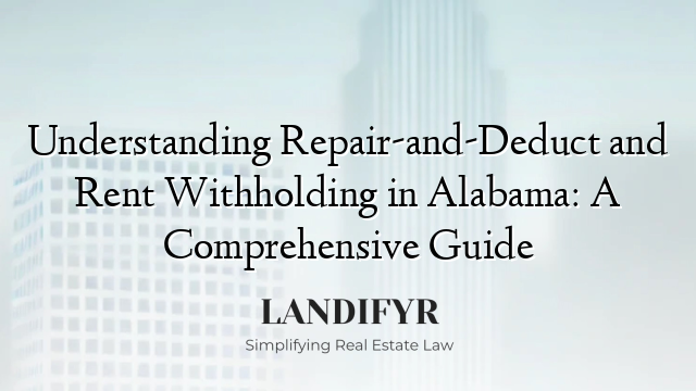 Understanding Repair-and-Deduct and Rent Withholding in Alabama: A Comprehensive Guide