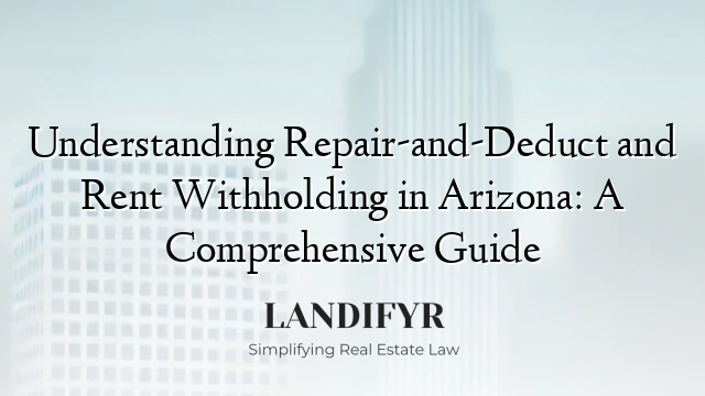 Understanding Repair-and-Deduct and Rent Withholding in Arizona: A Comprehensive Guide