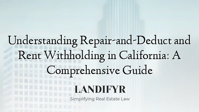Understanding Repair-and-Deduct and Rent Withholding in California: A Comprehensive Guide
