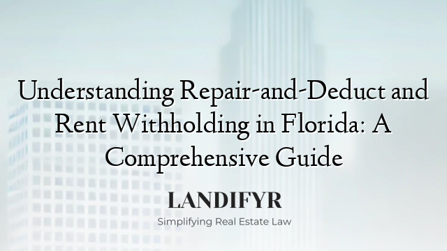 Understanding Repair-and-Deduct and Rent Withholding in Florida: A Comprehensive Guide