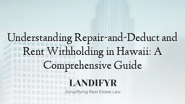 Understanding Repair-and-Deduct and Rent Withholding in Hawaii: A Comprehensive Guide