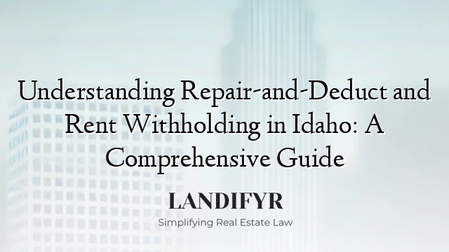 Understanding Repair-and-Deduct and Rent Withholding in Idaho: A Comprehensive Guide