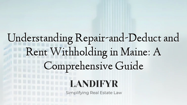 Understanding Repair-and-Deduct and Rent Withholding in Maine: A Comprehensive Guide