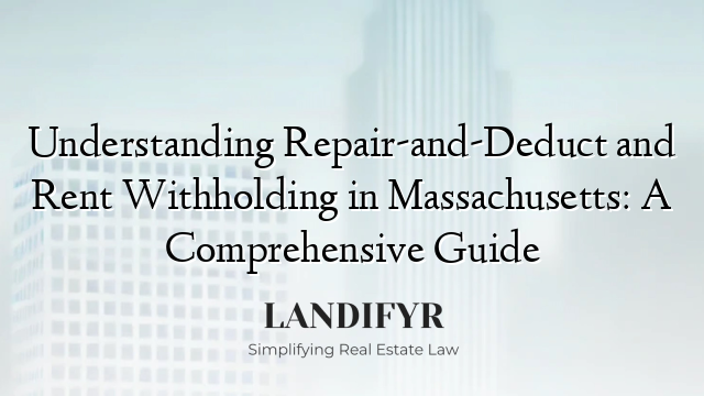 Understanding Repair-and-Deduct and Rent Withholding in Massachusetts: A Comprehensive Guide