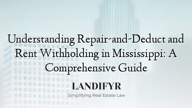 Understanding Repair-and-Deduct and Rent Withholding in Mississippi: A Comprehensive Guide