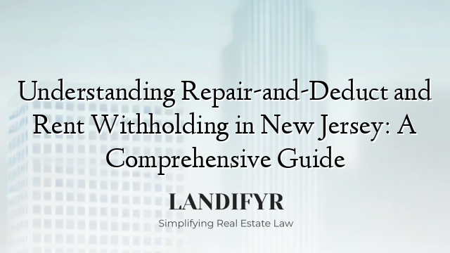 Understanding Repair-and-Deduct and Rent Withholding in New Jersey: A Comprehensive Guide