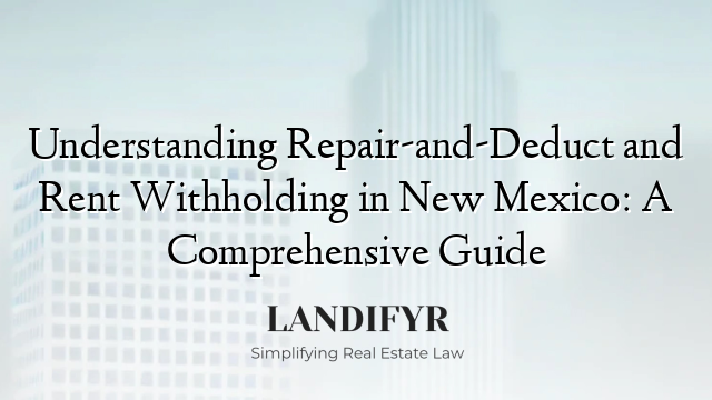Understanding Repair-and-Deduct and Rent Withholding in New Mexico: A Comprehensive Guide