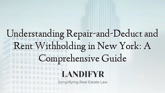 Understanding Repair-and-Deduct and Rent Withholding in New York: A Comprehensive Guide