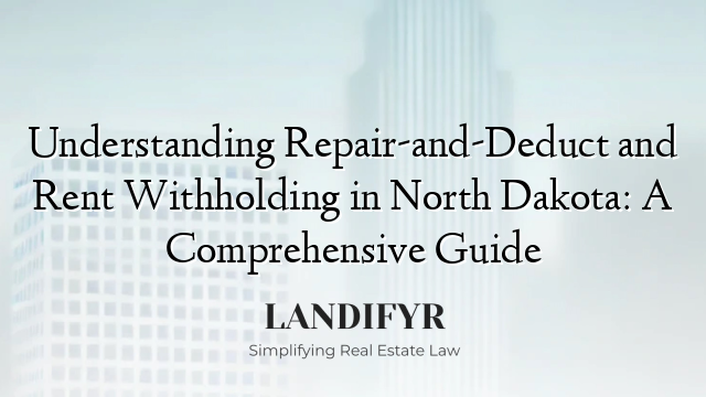 Understanding Repair-and-Deduct and Rent Withholding in North Dakota: A Comprehensive Guide