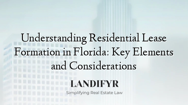 Understanding Residential Lease Formation in Florida: Key Elements and Considerations