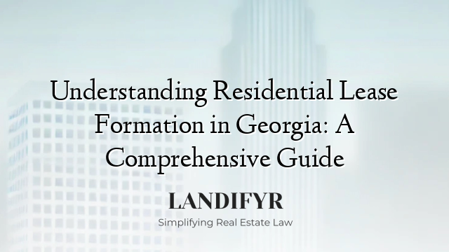 Understanding Residential Lease Formation in Georgia: A Comprehensive Guide