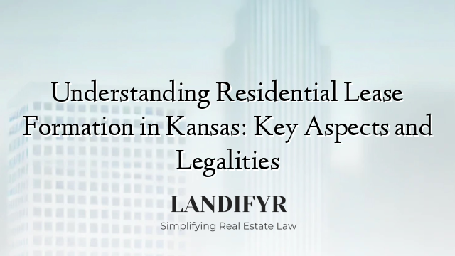 Understanding Residential Lease Formation in Kansas: Key Aspects and Legalities