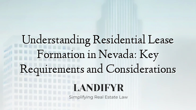 Understanding Residential Lease Formation in Nevada: Key Requirements and Considerations