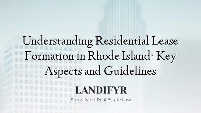 Understanding Residential Lease Formation in Rhode Island: Key Aspects and Guidelines