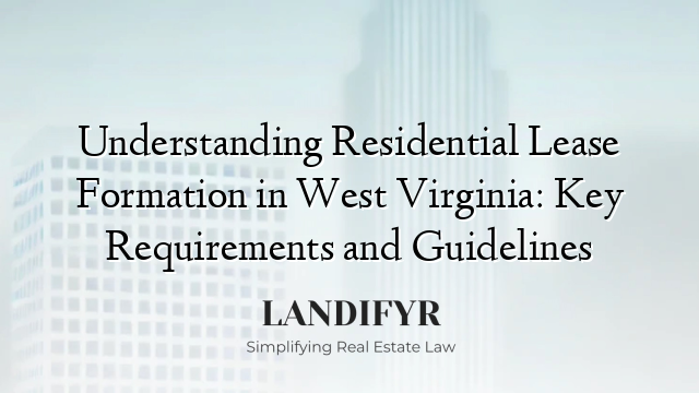 Understanding Residential Lease Formation in West Virginia: Key Requirements and Guidelines
