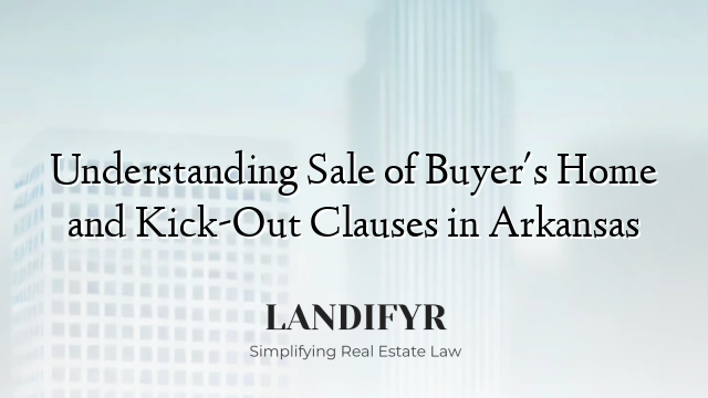 Understanding Sale of Buyer's Home and Kick-Out Clauses in Arkansas
