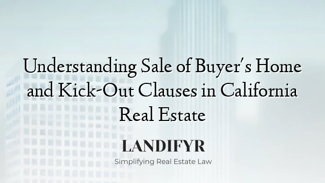 Understanding Sale of Buyer's Home and Kick-Out Clauses in California Real Estate