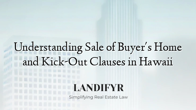 Understanding Sale of Buyer's Home and Kick-Out Clauses in Hawaii