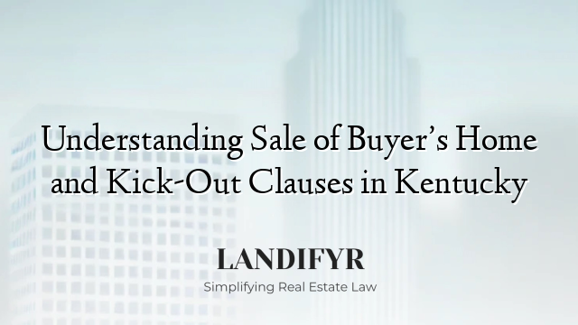 Understanding Sale of Buyer’s Home and Kick-Out Clauses in Kentucky